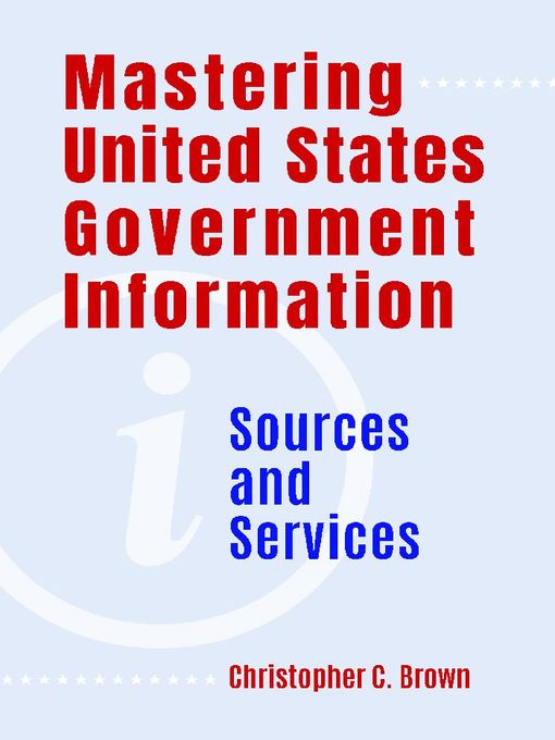 Title details for Mastering United States Government Information by Christopher C. Brown - Available